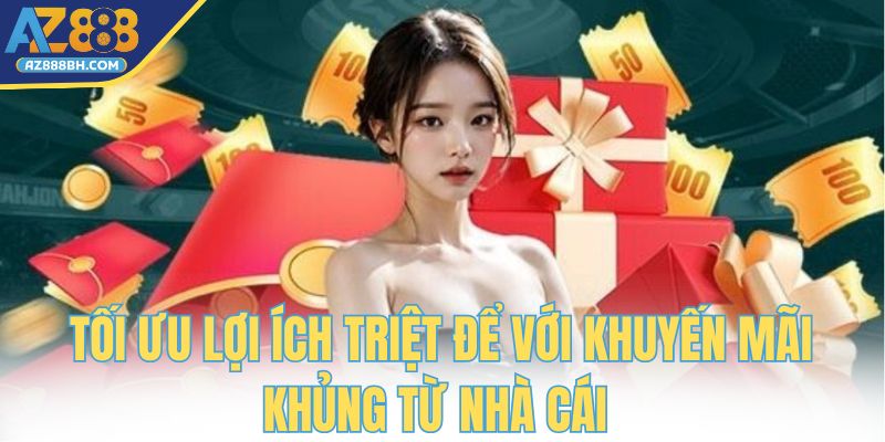 Tối ưu lợi ích triệt để với khuyến mãi khủng từ nhà cái