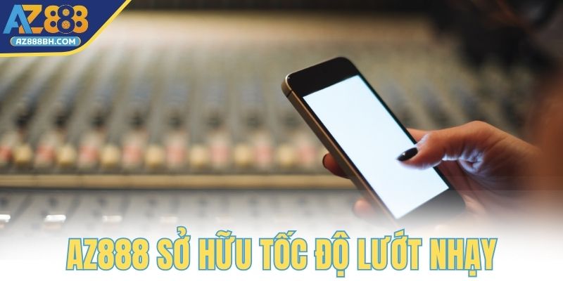 Trang web AZ888 sở hữu tốc độ lướt nhạy
